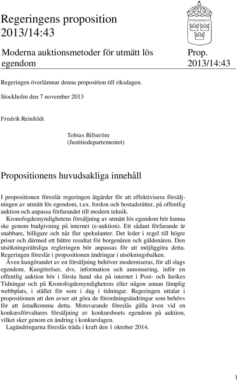 försäljningen av utmätt lös egendom, t.ex. fordon och bostadsrätter, på offentlig auktion och anpassa förfarandet till modern teknik.