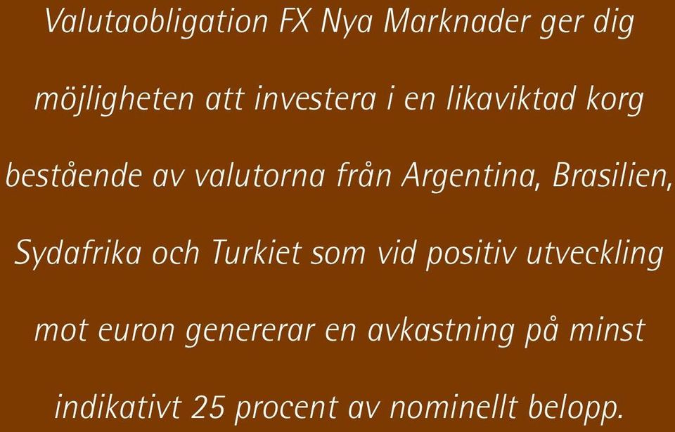 Brasilien, Sydafrika och Turkiet som vid positiv utveckling mot