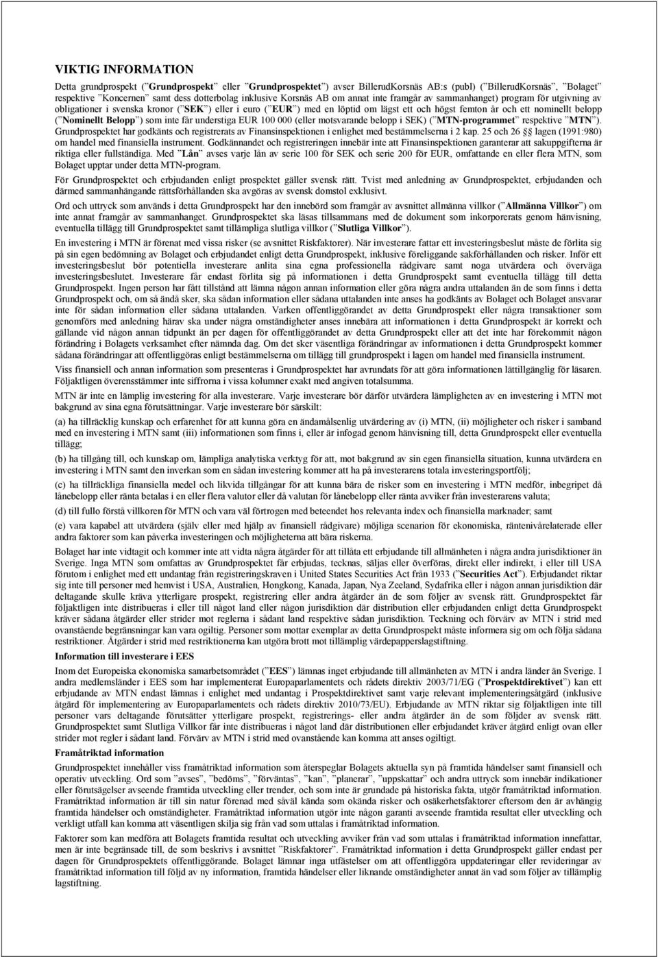 belopp ( Nominellt Belopp ) som inte får understiga EUR 100 000 (eller motsvarande belopp i SEK) ( MTN-programmet respektive MTN ).