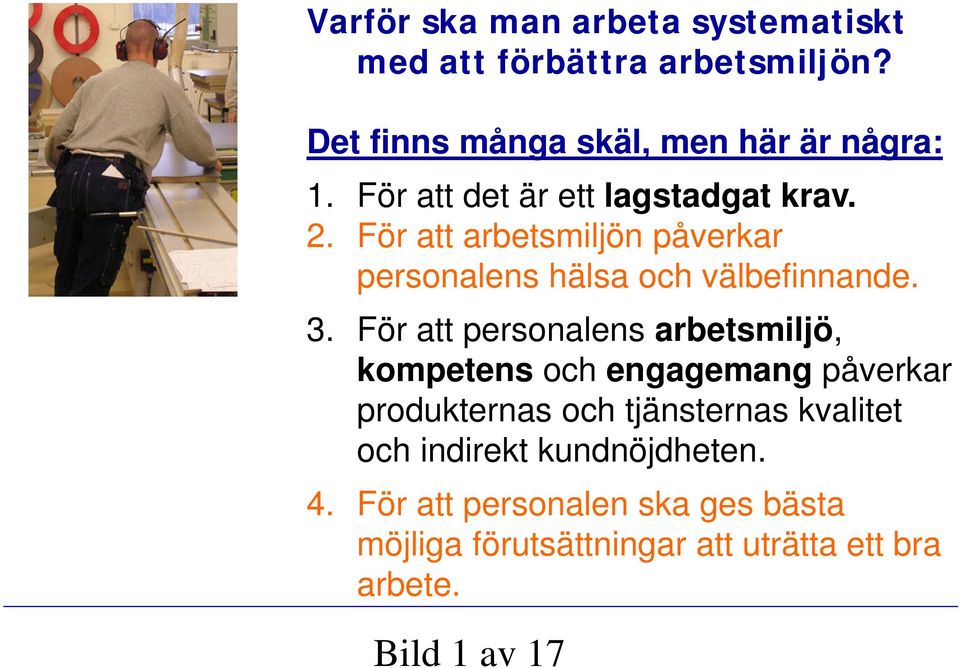 För att personalens arbetsmiljö, kompetens och engagemang påverkar produkternas och tjänsternas kvalitet och