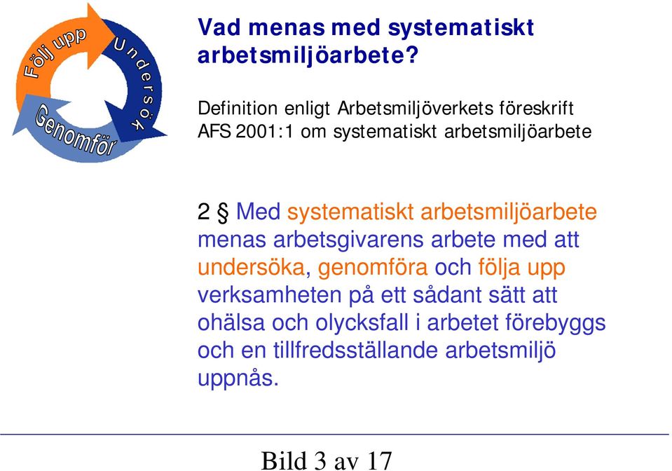 Med systematiskt arbetsmiljöarbete menas arbetsgivarens arbete med att undersöka, genomföra och