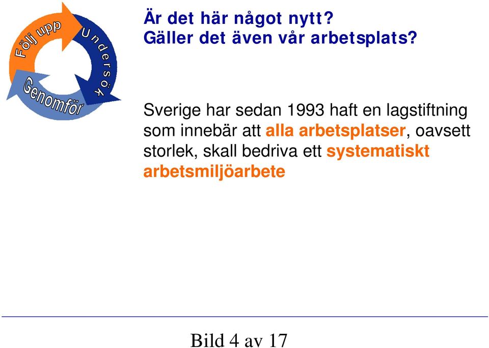 Sverige har sedan 1993 haft en lagstiftning som