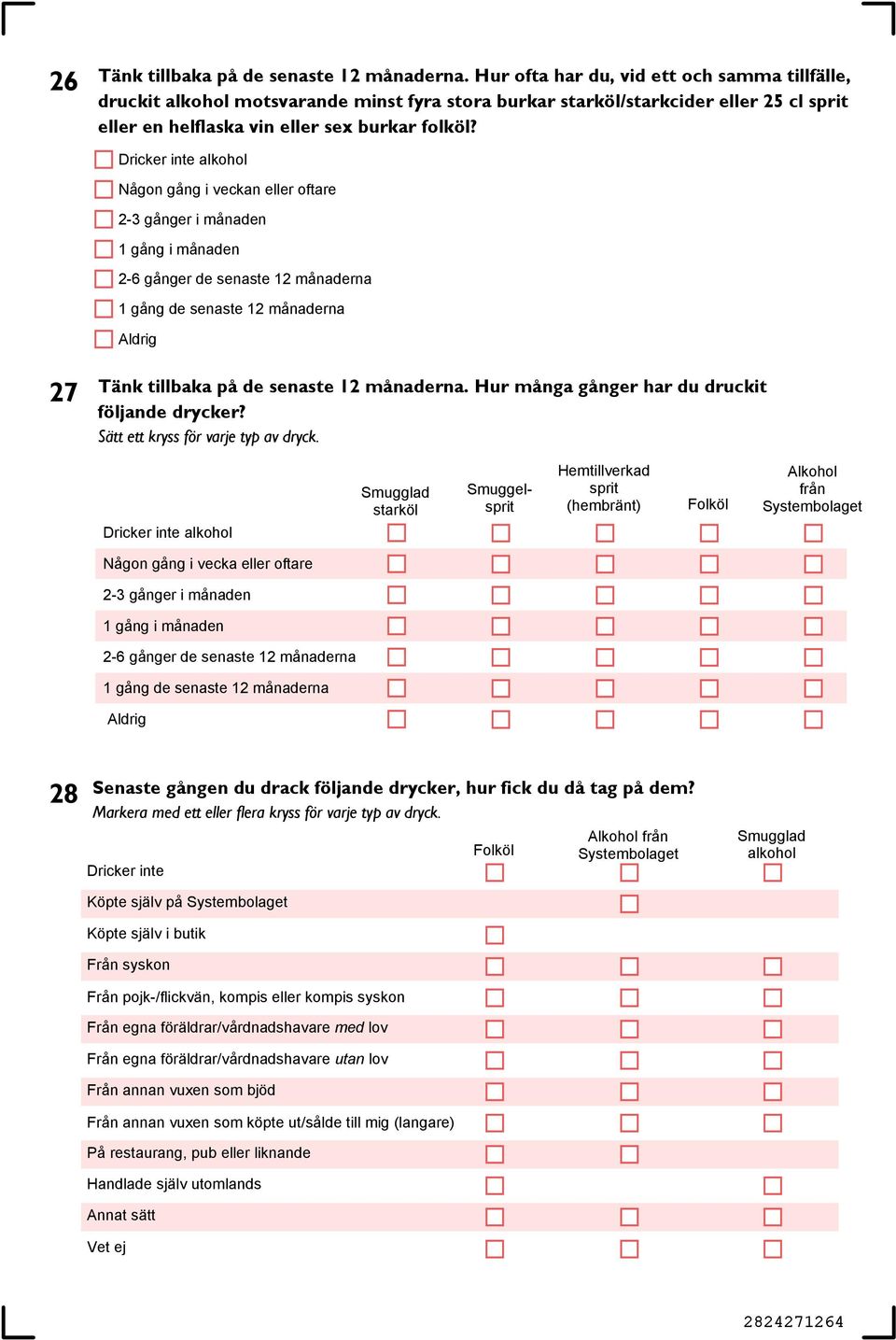 Dricker inte alkohol Någon gång i veckan eller oftare 2-3 gånger i månaden 1 gång i månaden 2-6 gånger de senaste 12 månaderna 1 gång de senaste 12 månaderna Aldrig 27 Tänk tillbaka på de senaste 12