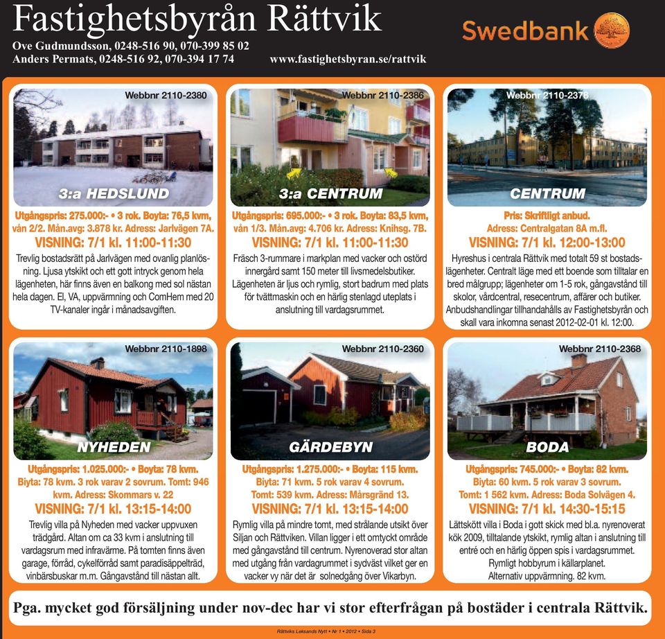 11:00-11:30 Trevlig bostadsrätt på Jarlvägen med ovanlig planlösning. Ljusa ytskikt och ett gott intryck genom hela lägenheten, här finns även en balkong med sol nästan hela dagen.