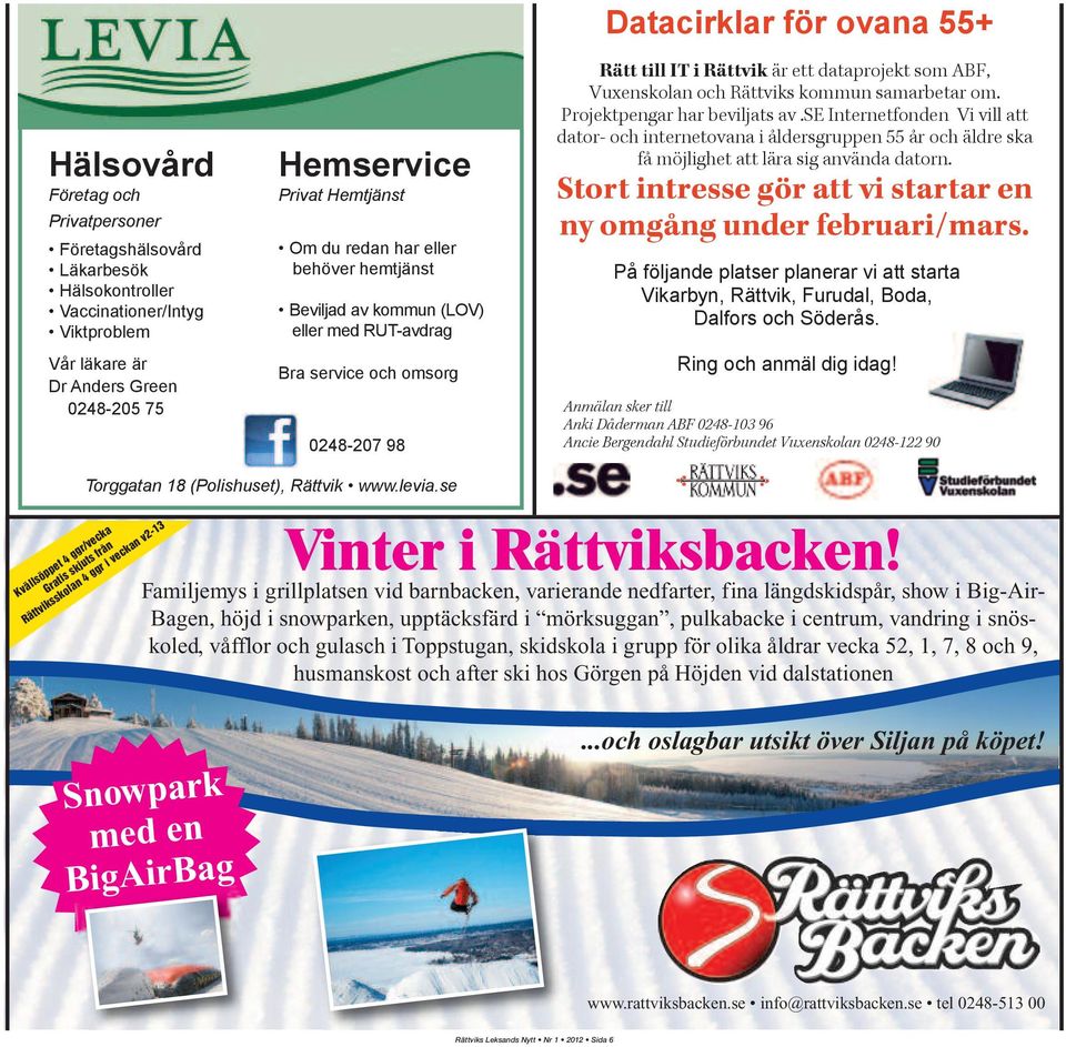 Rättviks kommun samarbetar om. Projektpengar har beviljats av.se Internetfonden Vi vill att dator- och internetovana i åldersgruppen 55 år och äldre ska få möjlighet att lära sig använda datorn.