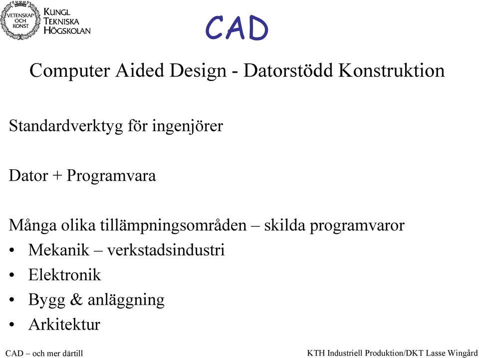 Många olika tillämpningsområden skilda programvaror
