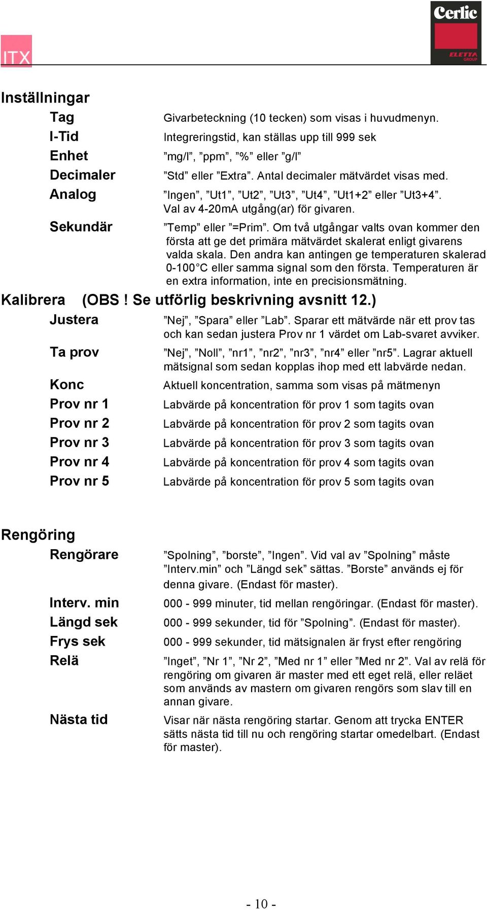 Om två utgångar valts ovan kommer den första att ge det primära mätvärdet skalerat enligt givarens valda skala.