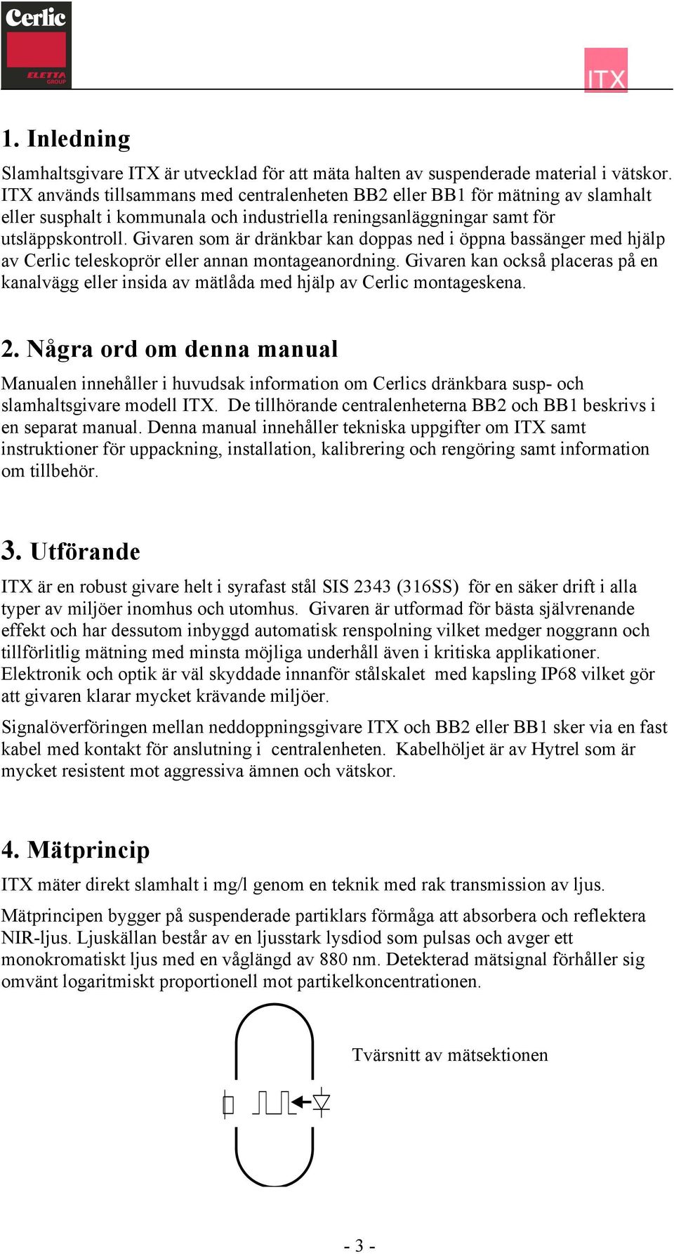 Givaren som är dränkbar kan doppas ned i öppna bassänger med hjälp av Cerlic teleskoprör eller annan montageanordning.