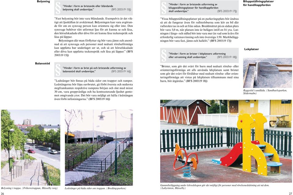 Belysningen kan vara avgörande för om en synsvag person kan orientera sig eller inte.