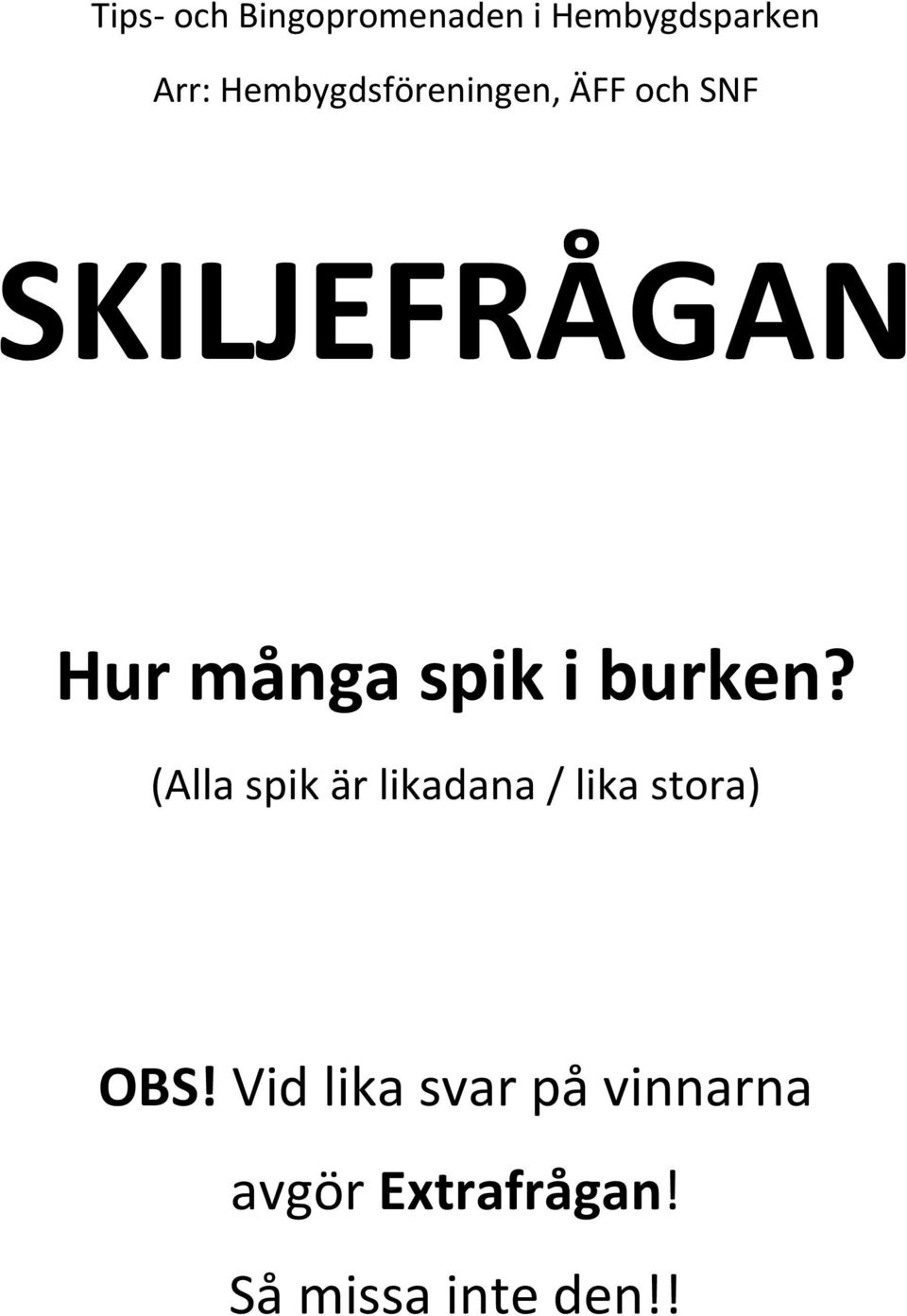 (Alla spik är likadana / lika