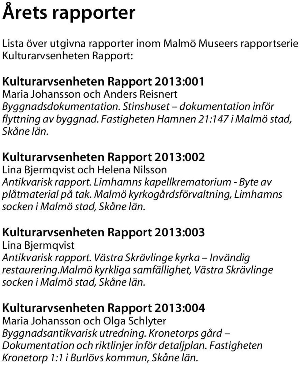 Limhamns kapellkrematorium - Byte av plåtmaterial på tak. Malmö kyrkogårdsförvaltning, Limhamns socken i Malmö stad, Skåne län. Kulturarvsenheten Rapport 2013:003 Lina Bjermqvist Antikvarisk rapport.
