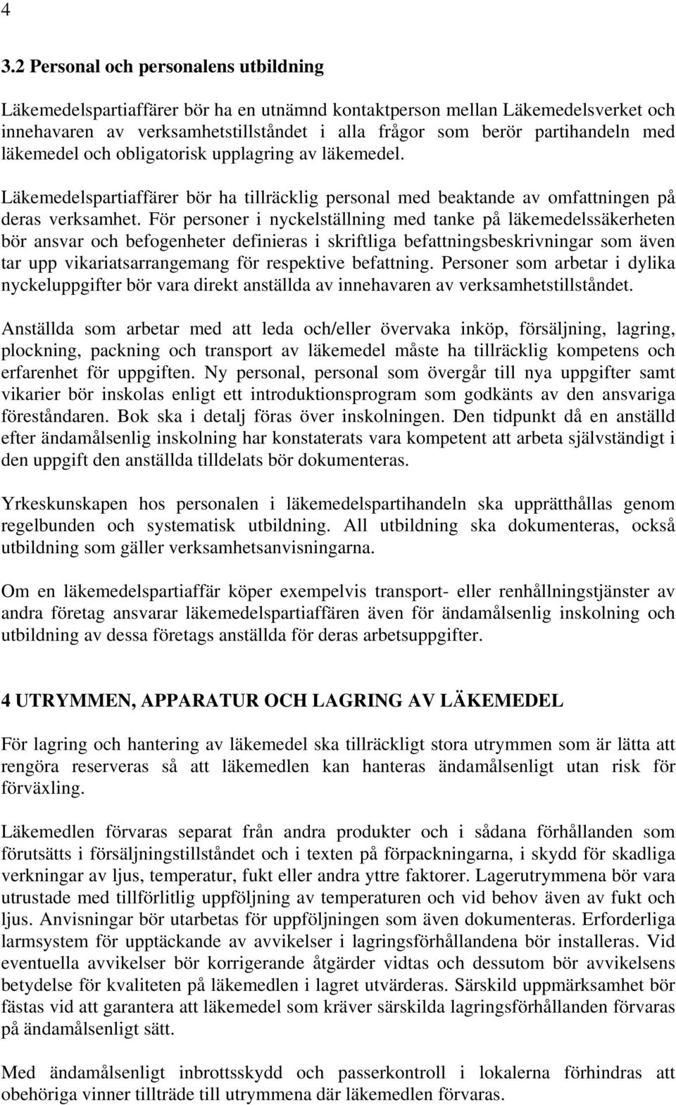 För personer i nyckelställning med tanke på läkemedelssäkerheten bör ansvar och befogenheter definieras i skriftliga befattningsbeskrivningar som även tar upp vikariatsarrangemang för respektive