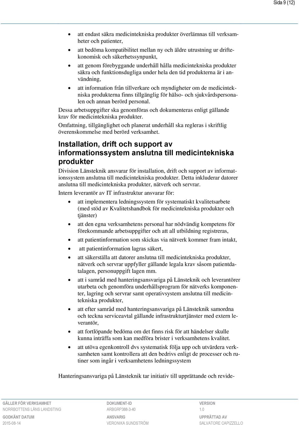 medicintekniska produkterna finns tillgänglig för hälso- och sjukvårdspersonalen och annan berörd personal.