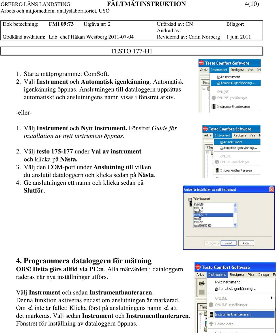 Fönstret Guide för installation av nytt instrument öppnas. 2. Välj testo 175-177 under Val av instrument och klicka på Nästa. 3.