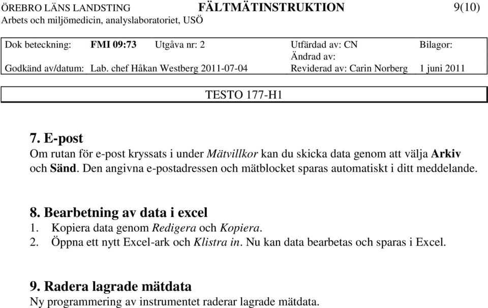 Den angivna e-postadressen och mätblocket sparas automatiskt i ditt meddelande. 8.