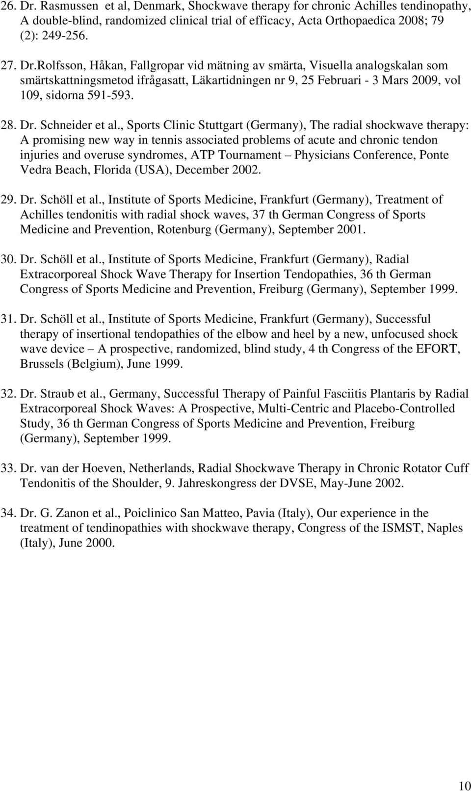 , Sports Clinic Stuttgart (Germany), The radial shockwave therapy: A promising new way in tennis associated problems of acute and chronic tendon injuries and overuse syndromes, ATP Tournament