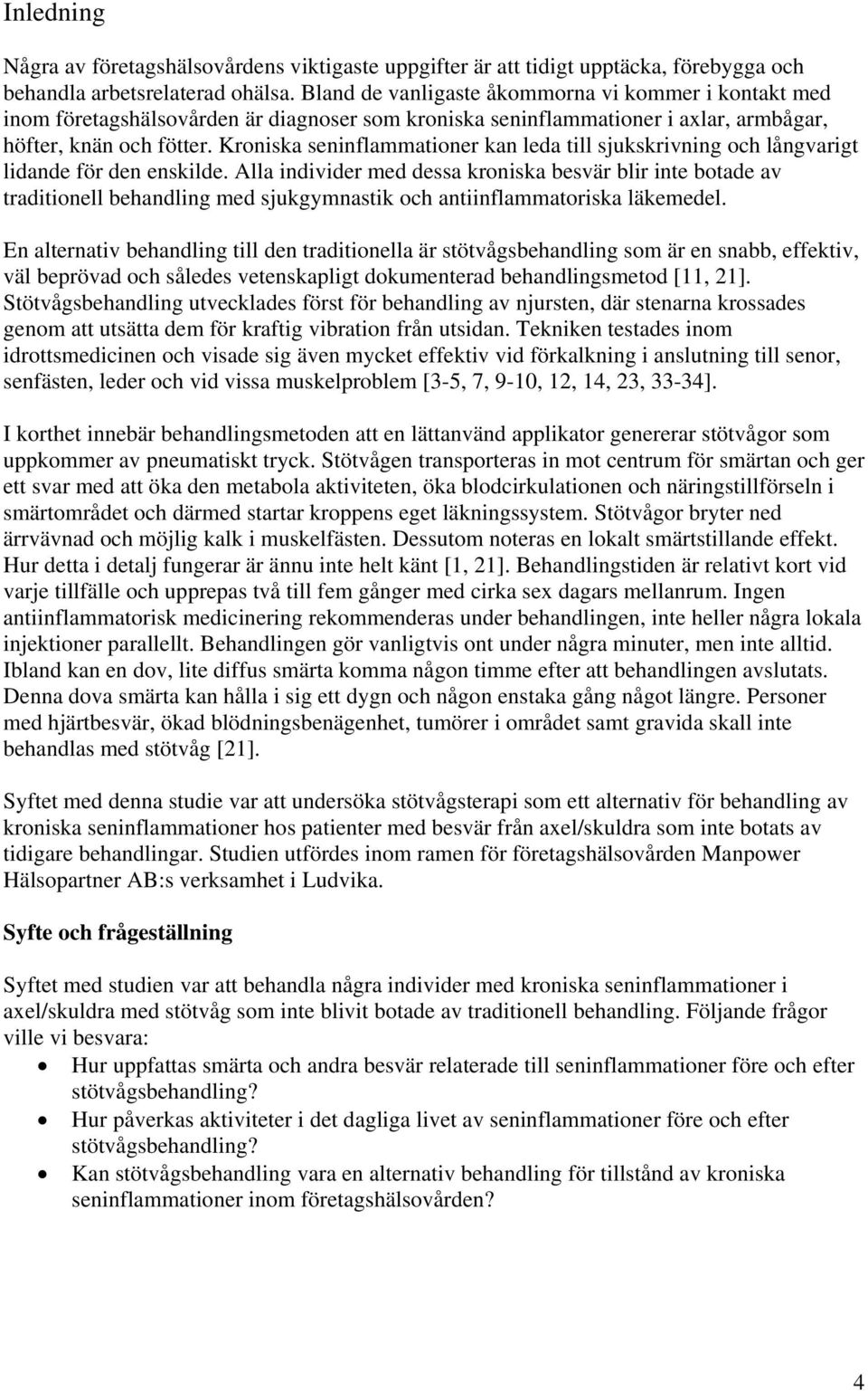Kroniska seninflammationer kan leda till sjukskrivning och långvarigt lidande för den enskilde.