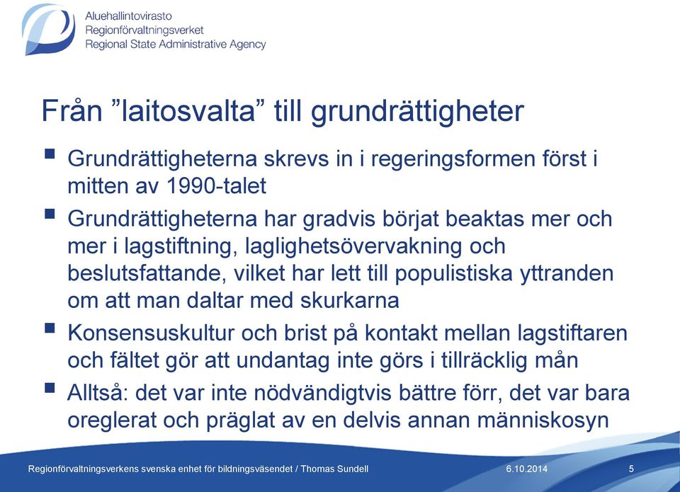 yttranden om att man daltar med skurkarna Konsensuskultur och brist på kontakt mellan lagstiftaren och fältet gör att undantag inte