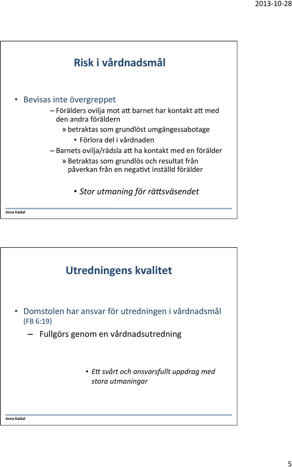 resultat från påverkan från en negahvt inställd förälder Stor utmaning för rä.