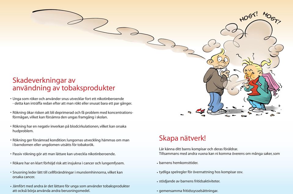 Rökning ökar risken att bli deprimerad och få problem med koncentrationsförmågan, vilket kan försämra den ungas framgång i skolan.