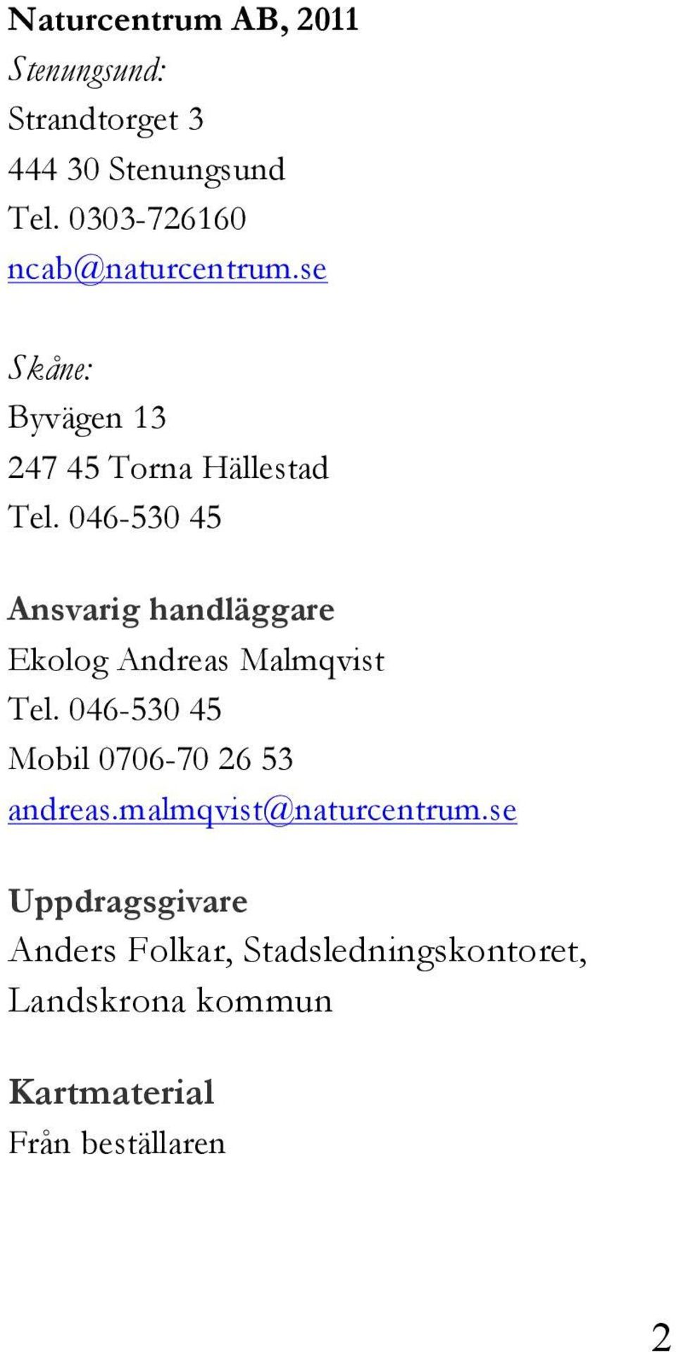 046-530 45 Ansvarig handläggare Ekolog Andreas Malmqvist Tel.