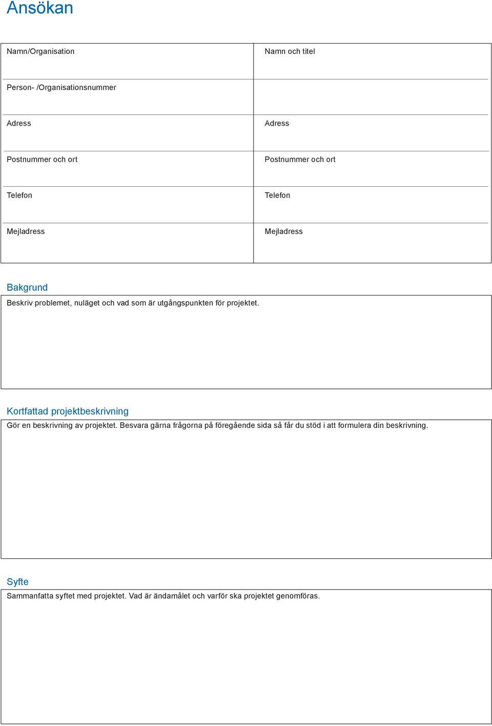 Kortfattad projektbeskrivning Gör en beskrivning av projektet.