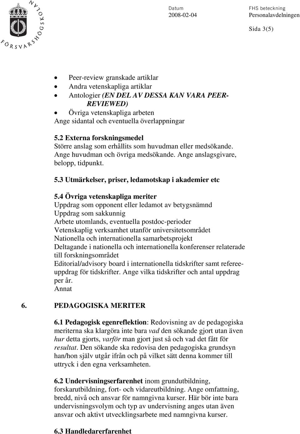 3 Utmärkelser, priser, ledamotskap i akademier etc 5.