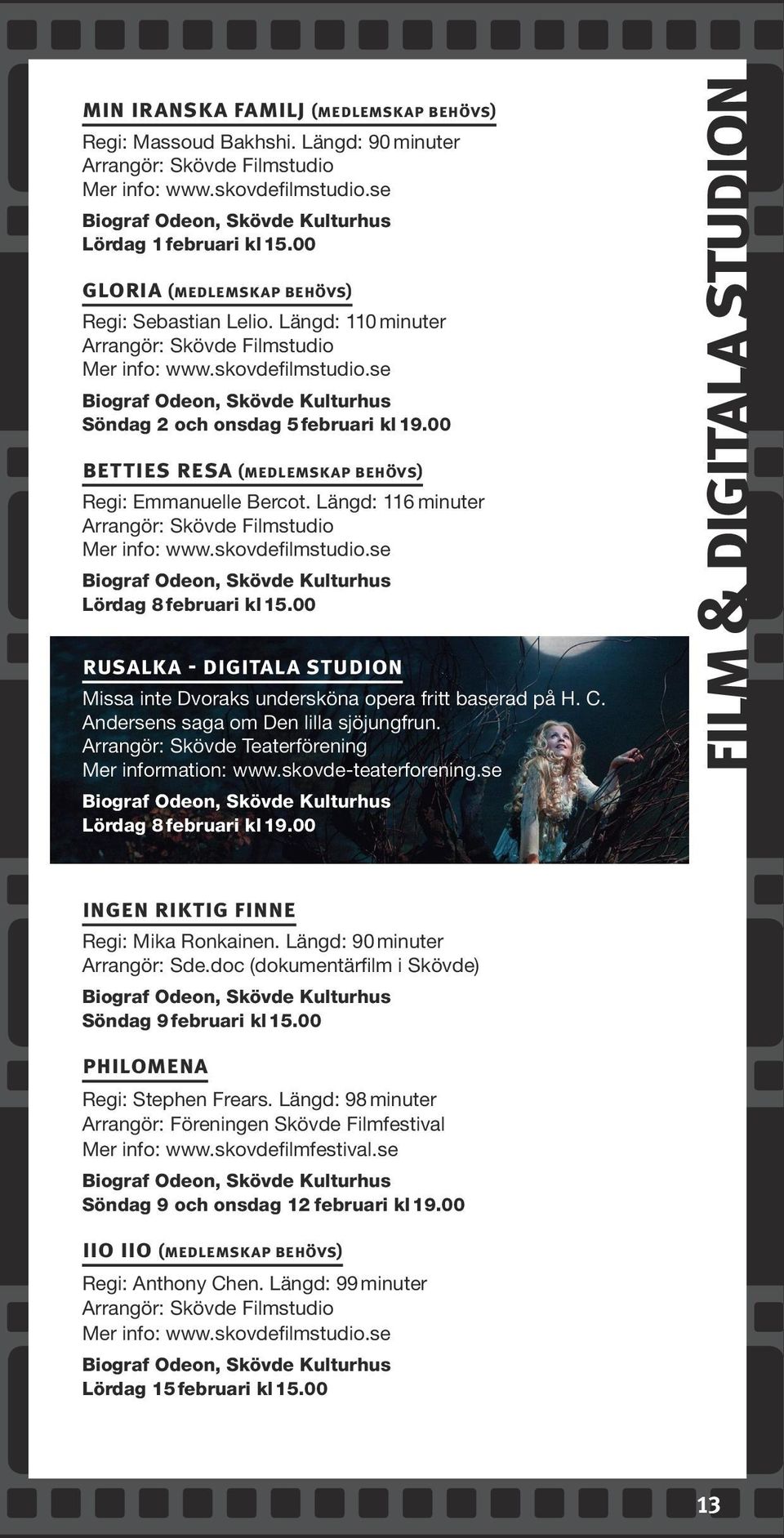00 betties resa (medlemskap behövs) Regi: Emmanuelle Bercot. Längd: 116 minuter Arrangör: Skövde Filmstudio Mer info: www.skovdefilmstudio.se Lördag 8 februari kl 15.