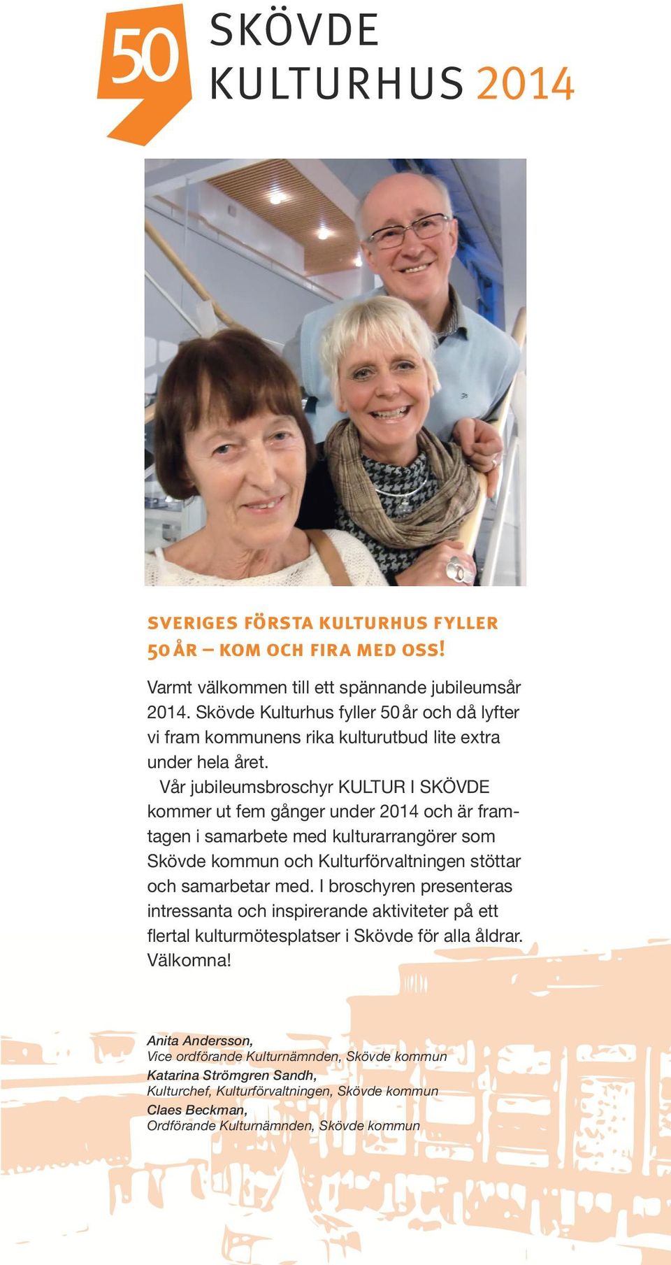 Vår jubileumsbroschyr KULTUR I SKÖVDE kommer ut fem gånger under 2014 och är framtagen i samarbete med kulturarrangörer som Skövde kommun och Kulturförvaltningen stöttar och