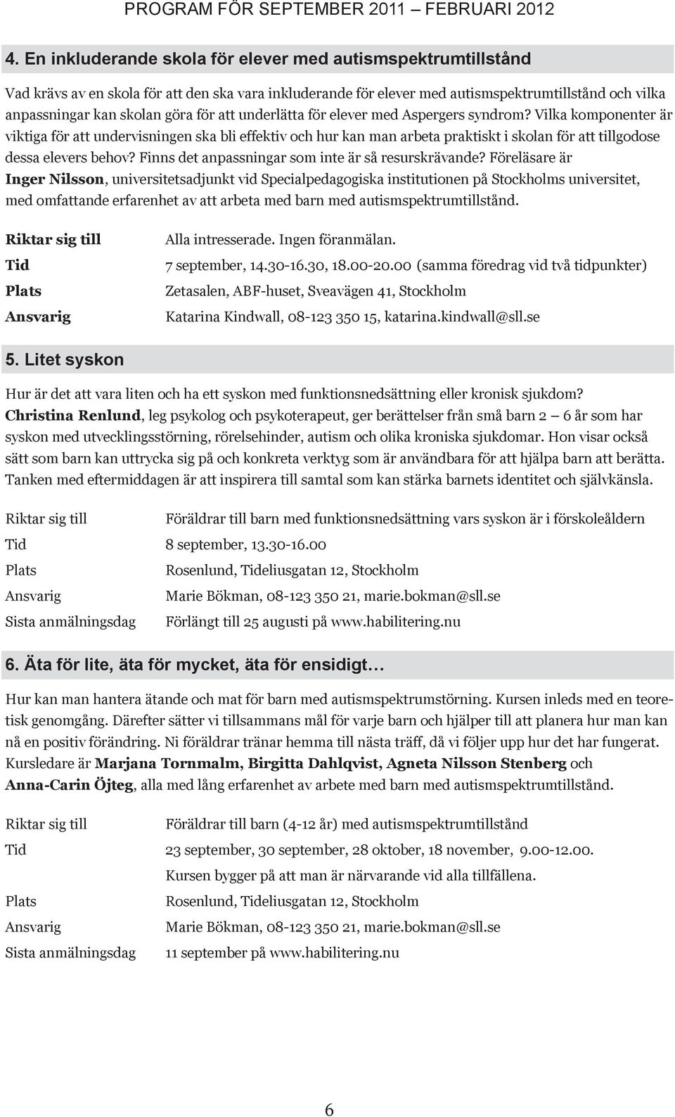 att underlätta för elever med spergers syndrom? Vilka komponenter är viktiga för att undervisningen ska bli effektiv och hur kan man arbeta praktiskt i skolan för att tillgodose dessa elevers behov?
