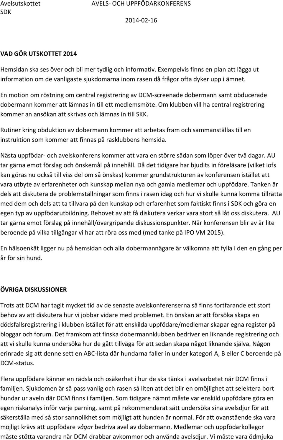 En motion om röstning om central registrering av DCM-screenade dobermann samt obducerade dobermann kommer att lämnas in till ett medlemsmöte.