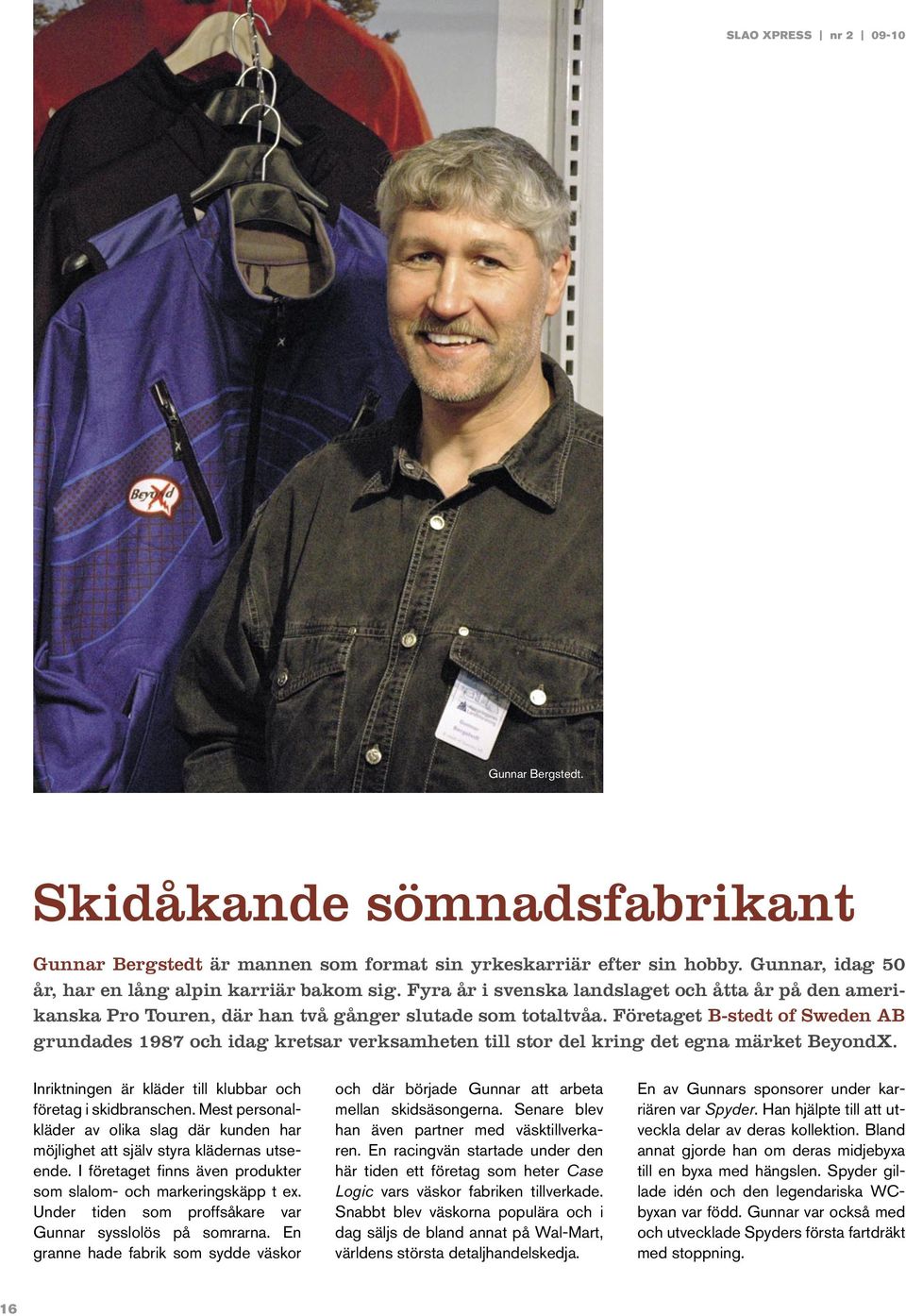 Företaget B-stedt of Sweden AB grundades 1987 och idag kretsar verksamheten till stor del kring det egna märket BeyondX. Inriktningen är kläder till klubbar och företag i skidbranschen.