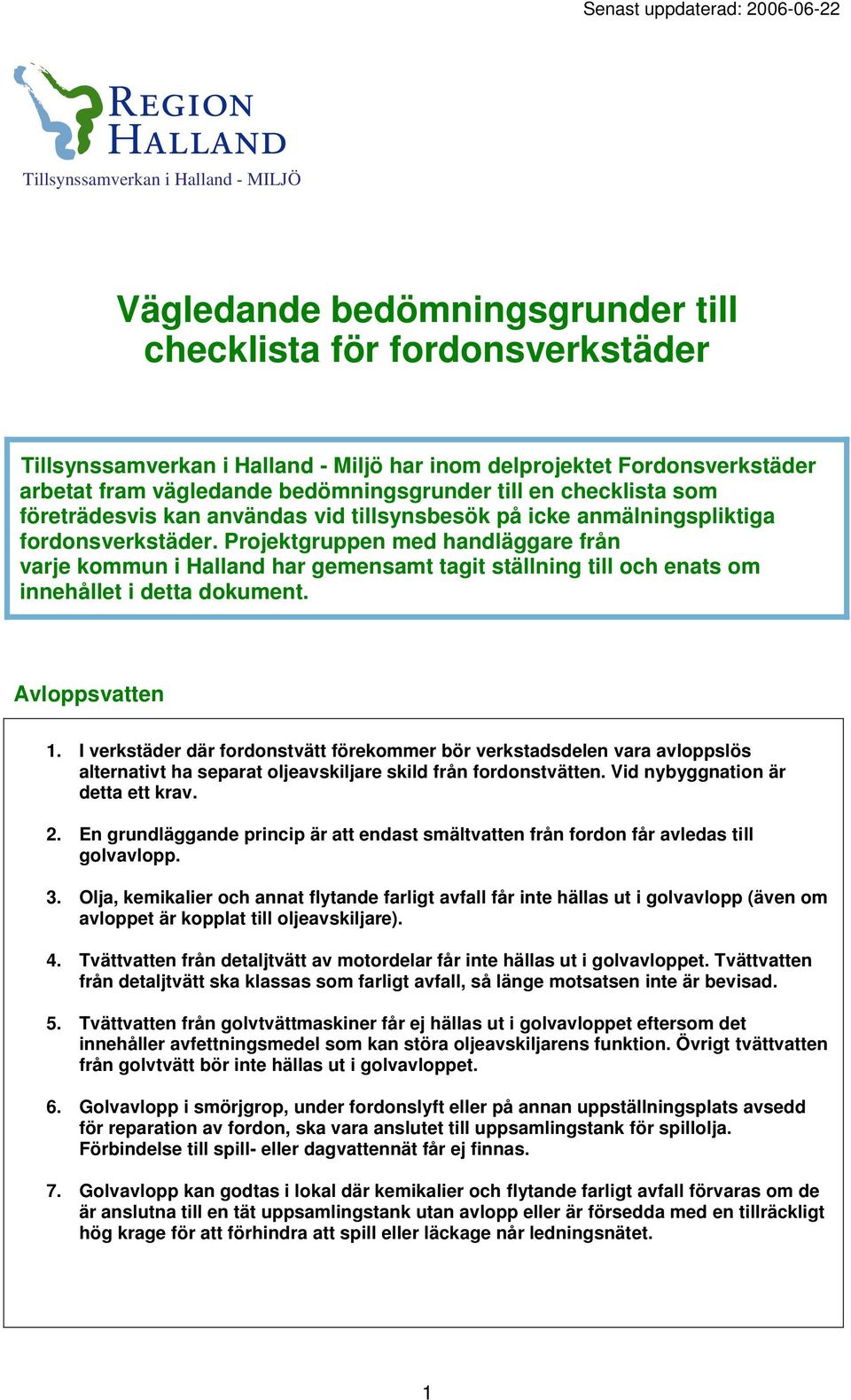 Projektgruppen med handläggare från varje kommun i Halland har gemensamt tagit ställning till och enats om innehållet i detta dokument. Avloppsvatten 1.