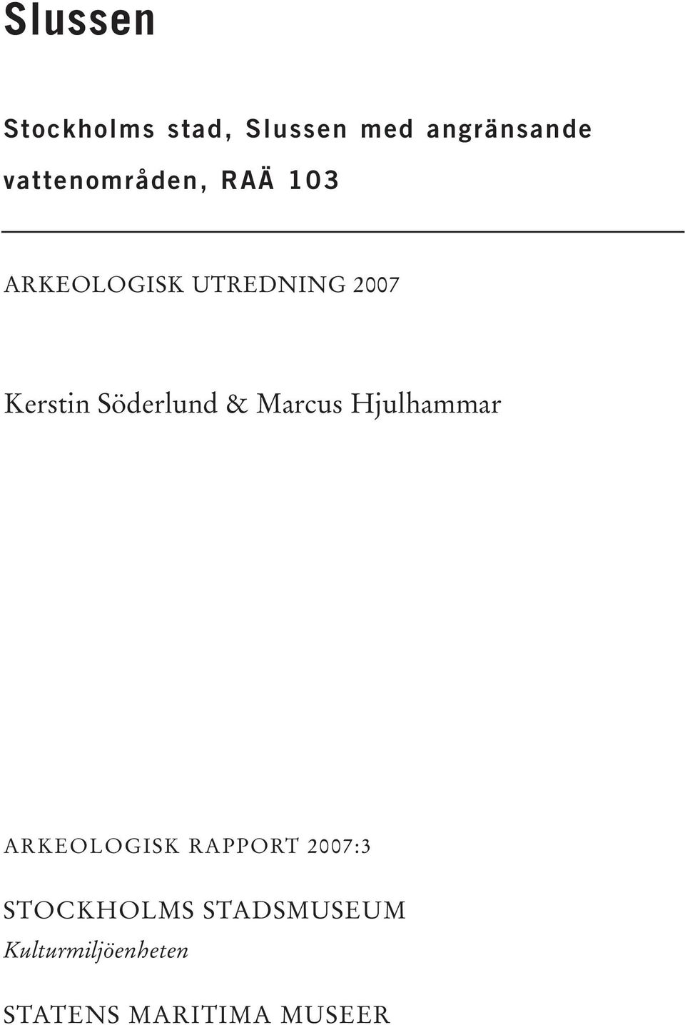 Söderlund & Marcus Hjulhammar ARKEOLOGISK RAPPORT 2007:3