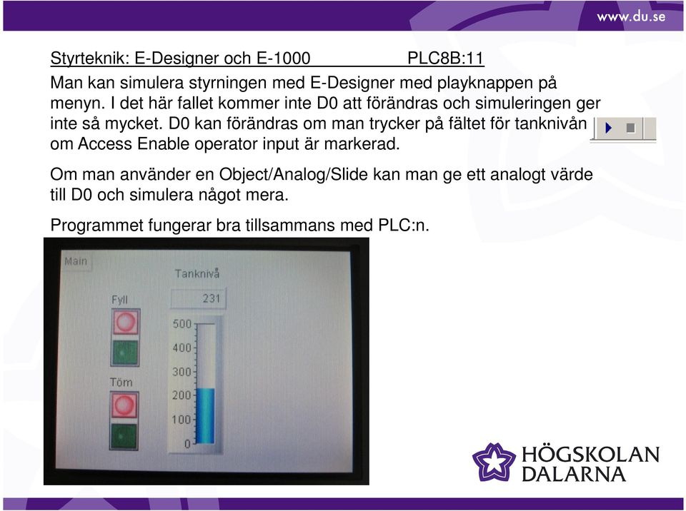 D0 kan förändras om man trycker på fältet för tanknivån om Access Enable operator input är markerad.