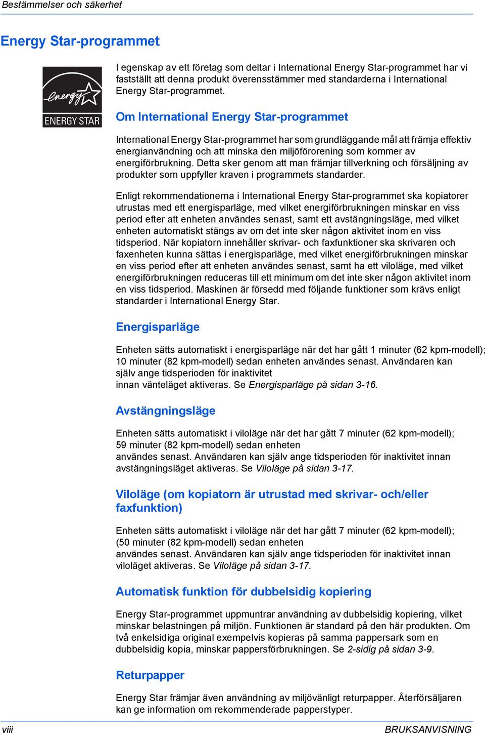 Om International Energy Star-programmet International Energy Star-programmet har som grundläggande mål att främja effektiv energianvändning och att minska den miljöförorening som kommer av