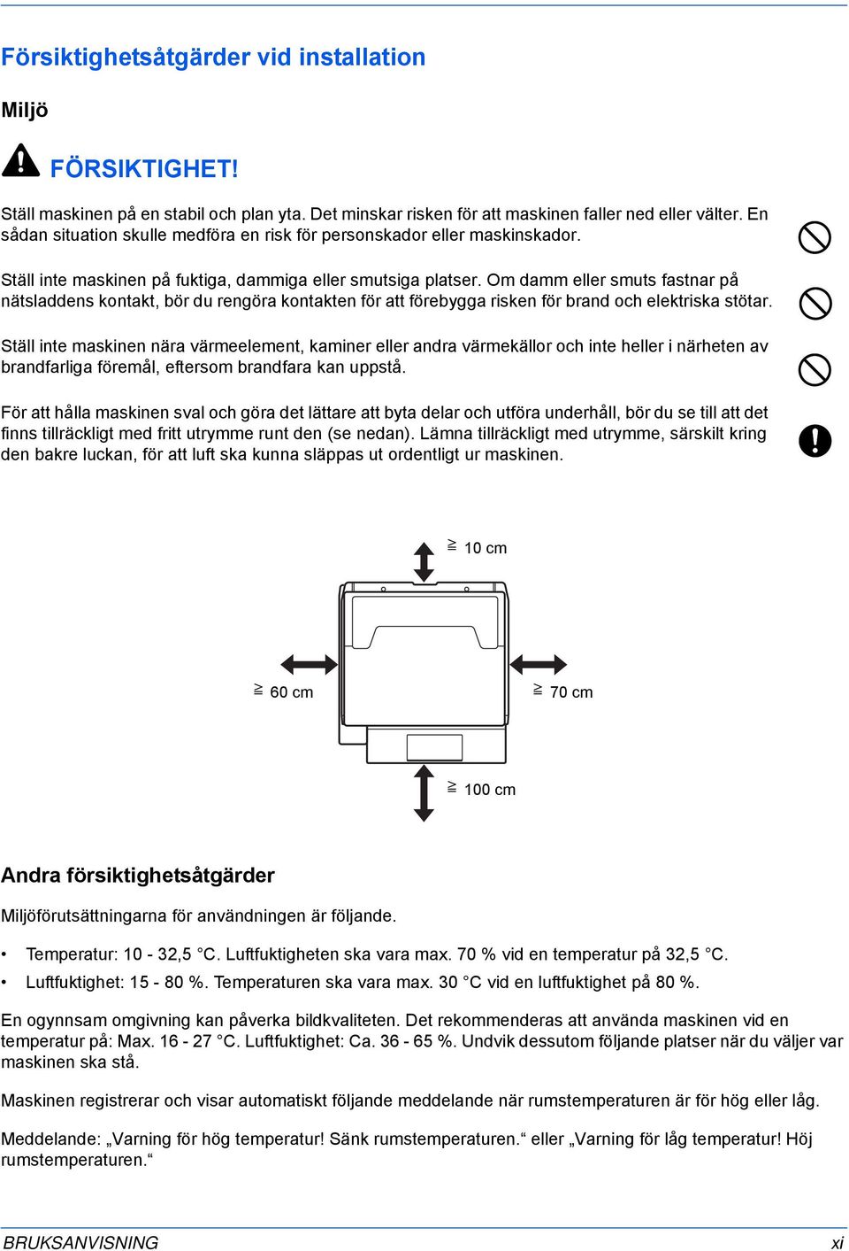 Om damm eller smuts fastnar på nätsladdens kontakt, bör du rengöra kontakten för att förebygga risken för brand och elektriska stötar.