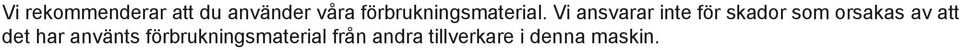 Vi ansvarar inte för skador som orsakas av