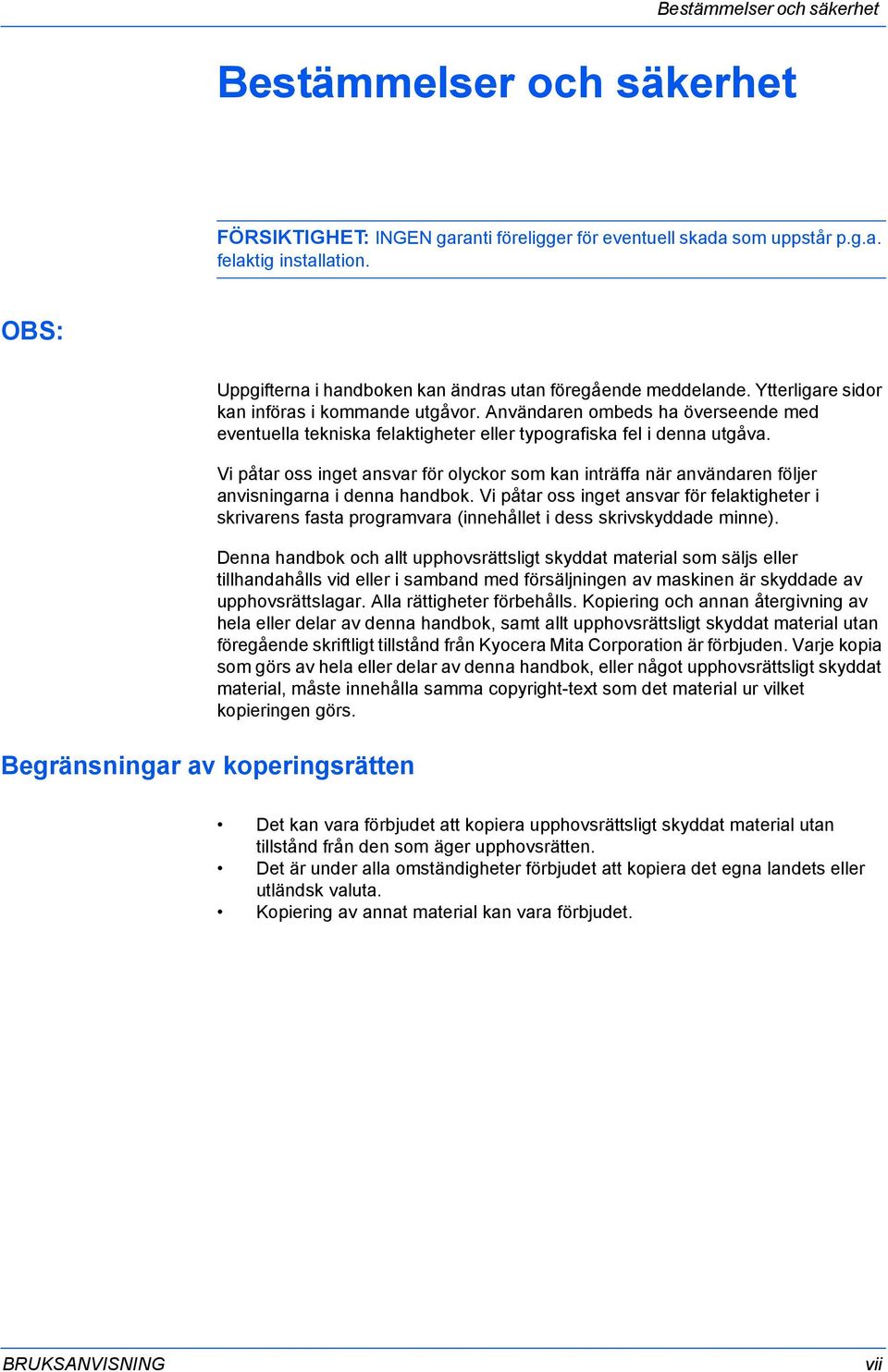 Användaren ombeds ha överseende med eventuella tekniska felaktigheter eller typografiska fel i denna utgåva.