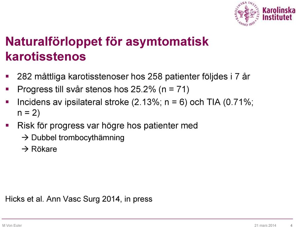 2% (n = 71) Incidens av ipsilateral stroke (2.13%; n = 6) och TIA (0.
