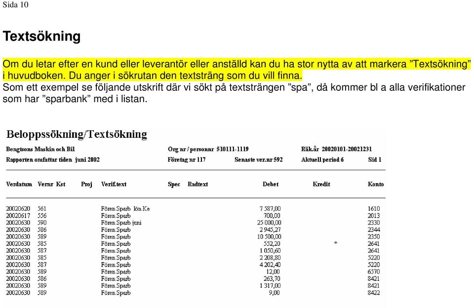 Du anger i sökrutan den textsträng som du vill finna.