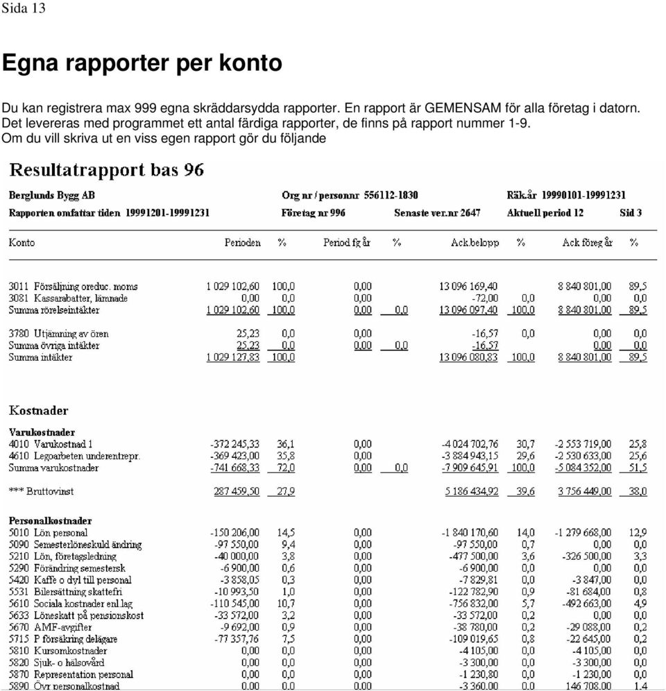 En rapport är GEMENSAM för alla företag i datorn.
