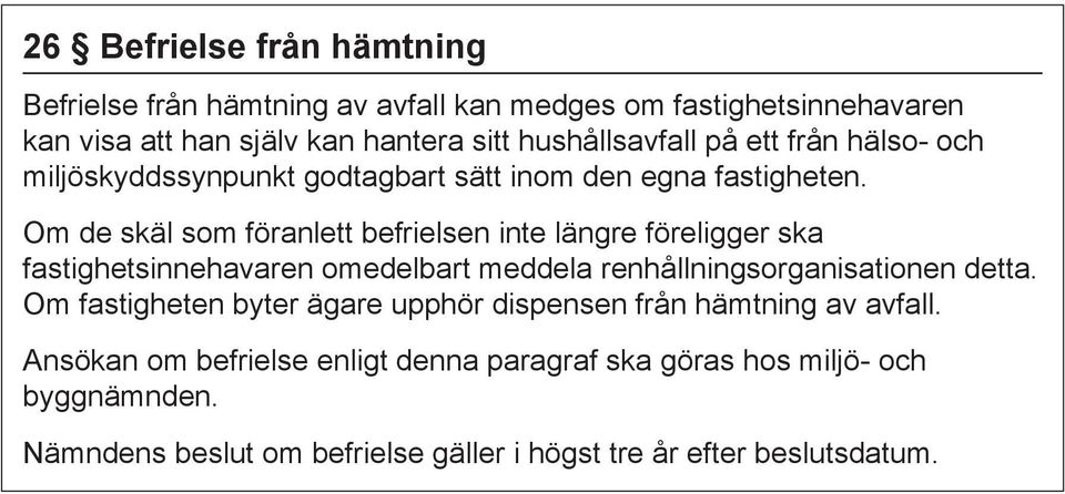 Om de skäl som föranlett befrielsen inte längre föreligger ska fastighetsinnehavaren omedelbart meddela renhållningsorganisationen detta.