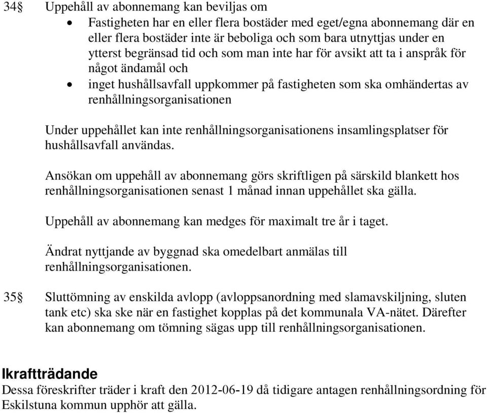 kan inte renhållningsorganisationens insamlingsplatser för hushållsavfall användas.