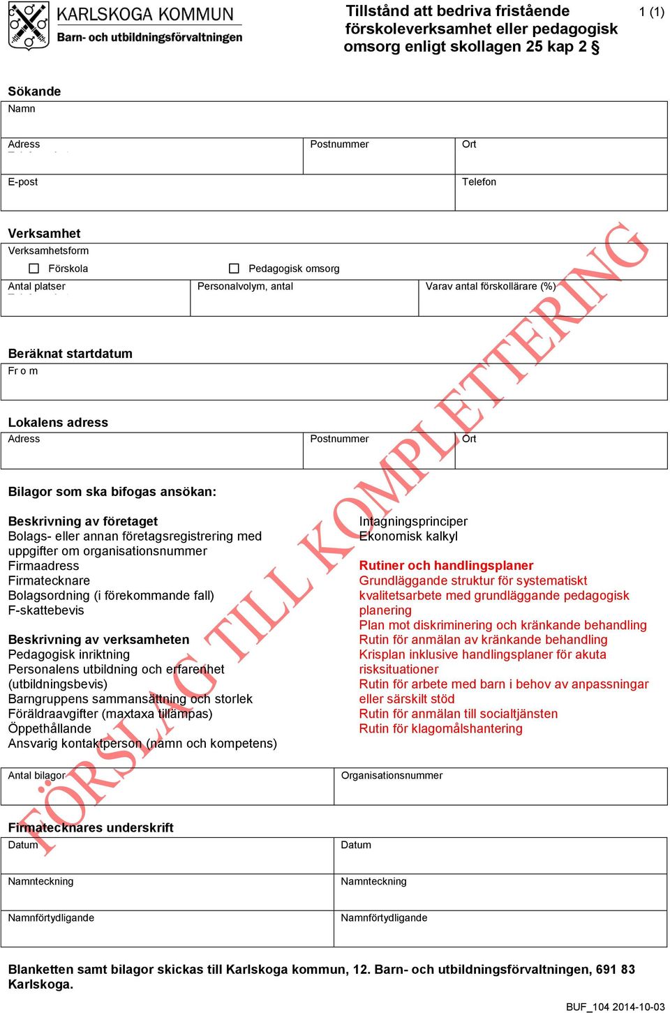 Ort Bilagor som ska bifogas ansökan: Beskrivning av företaget Bolags- eller annan företagsregistrering med uppgifter om organisationsnummer Firmaadress Firmatecknare Bolagsordning (i förekommande