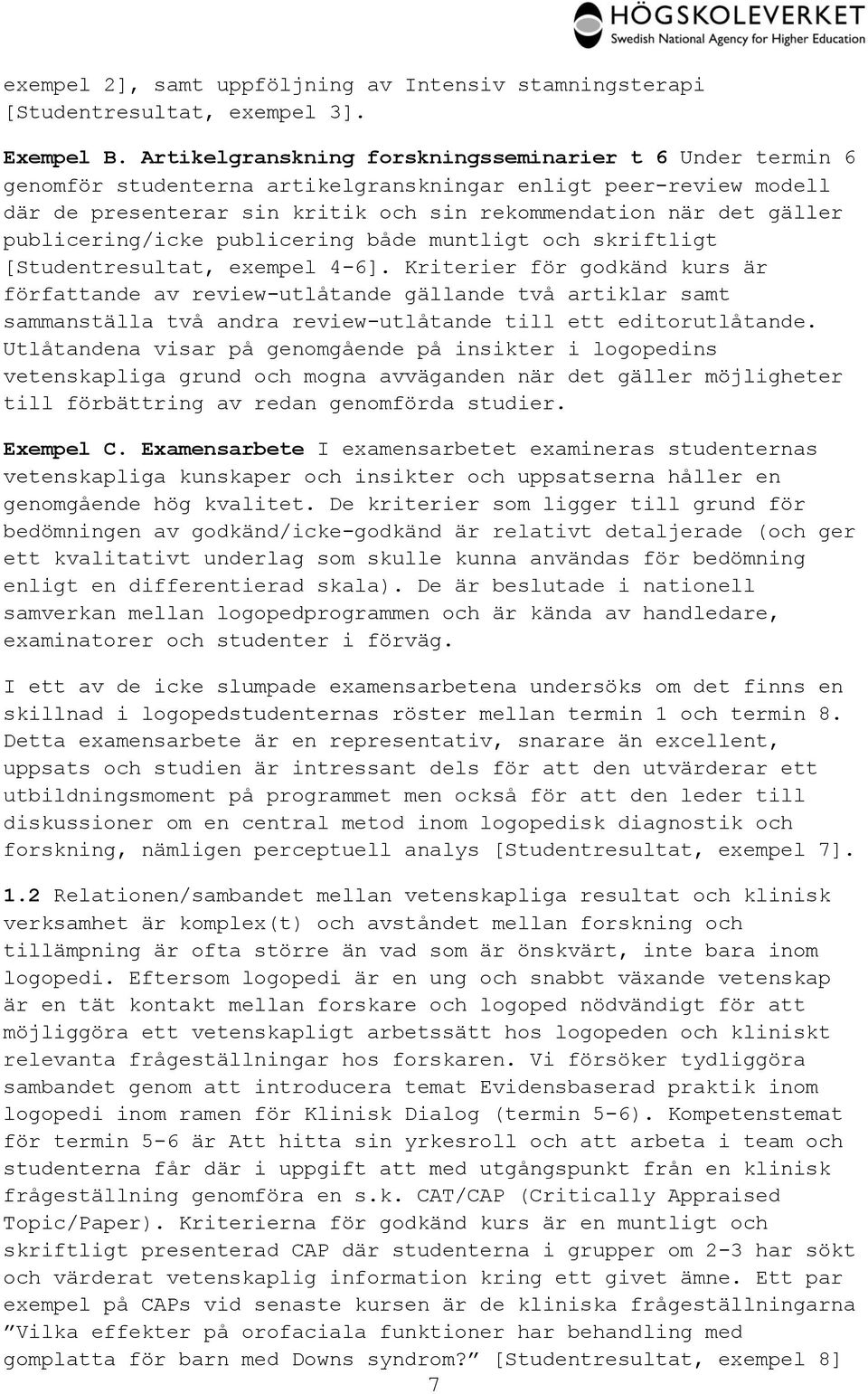 publicering/icke publicering både muntligt och skriftligt [Studentresultat, exempel 4-6].