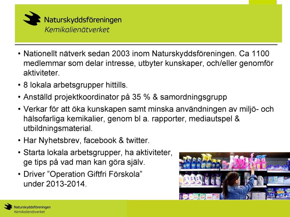 Anställd projektkoordinator på 35 % & samordningsgrupp Verkar för att öka kunskapen samt minska användningen av miljö- och hälsofarliga