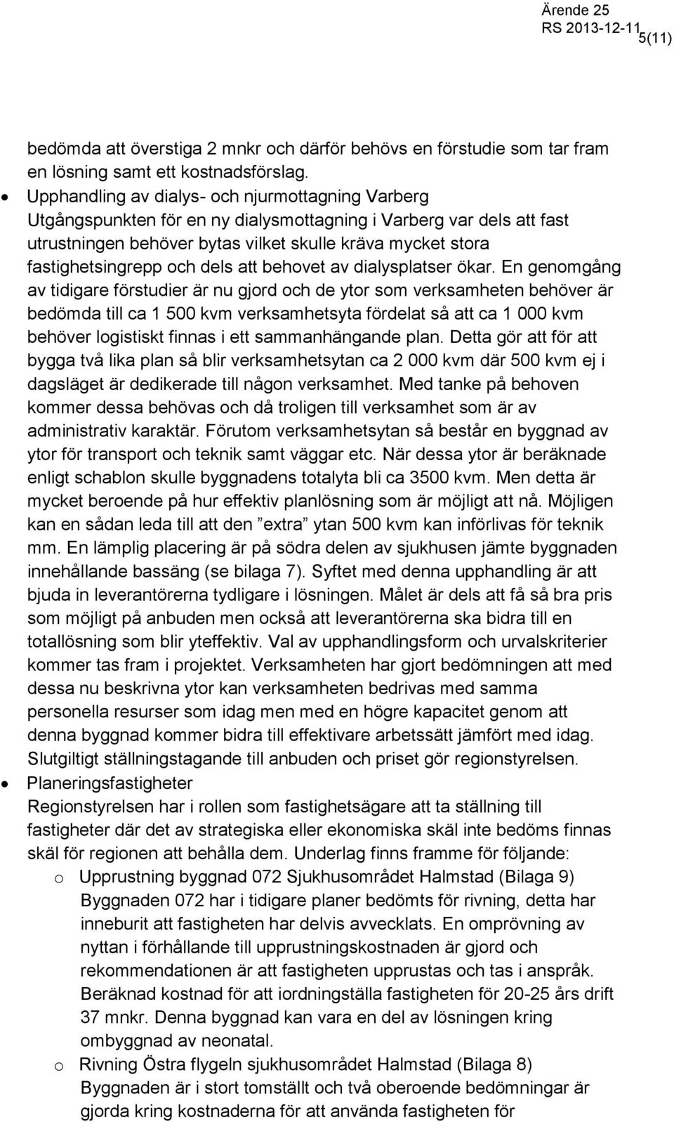 och dels att behovet av dialysplatser ökar.
