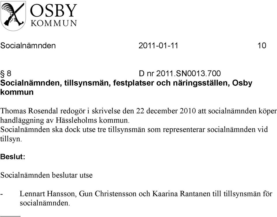 den 22 december 2010 att socialnämnden köper handläggning av Hässleholms kommun.