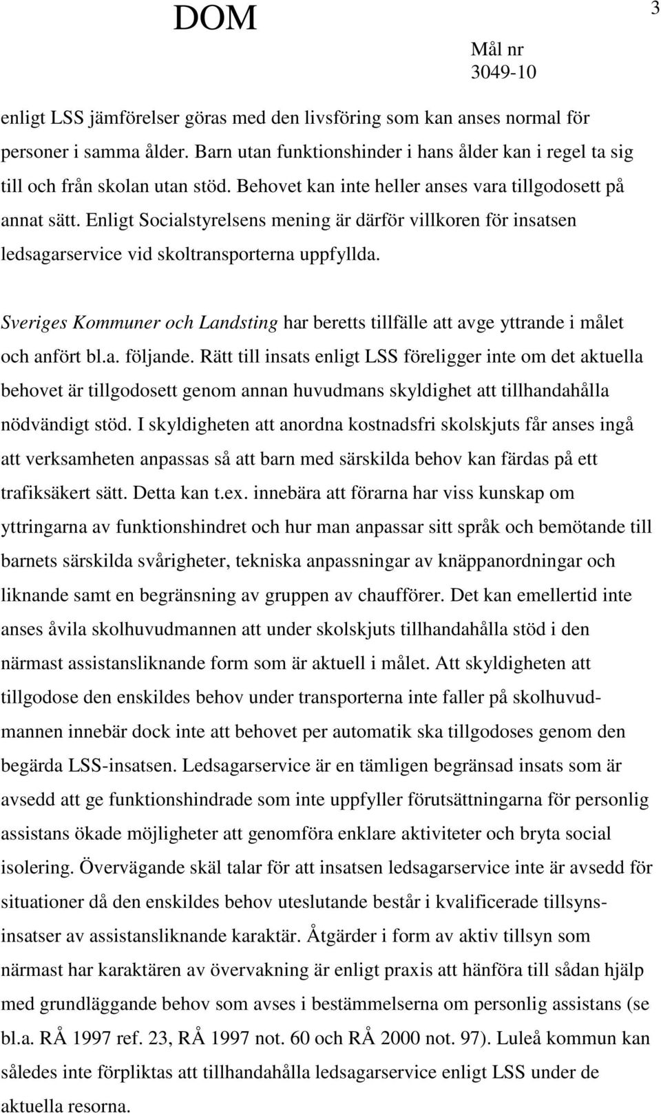 Sveriges Kommuner och Landsting har beretts tillfälle att avge yttrande i målet och anfört bl.a. följande.